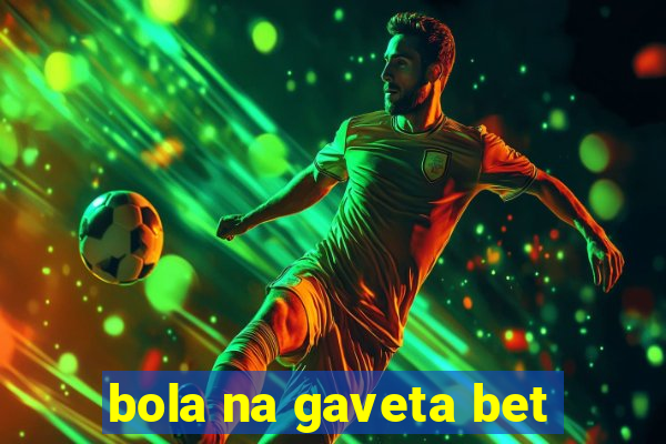 bola na gaveta bet